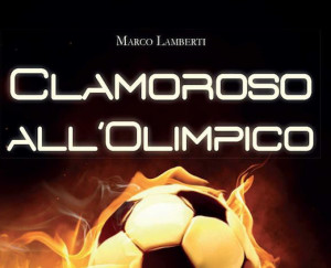 'Clamoroso all'Olimpico': presentazioni a Pocapaglia e Bra per il libro del braidese Marco Lamberti