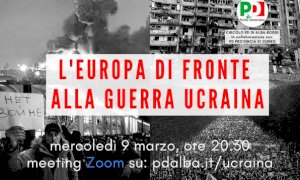 Il circolo PD di Alba organizza un incontro sulla guerra in Ucraina